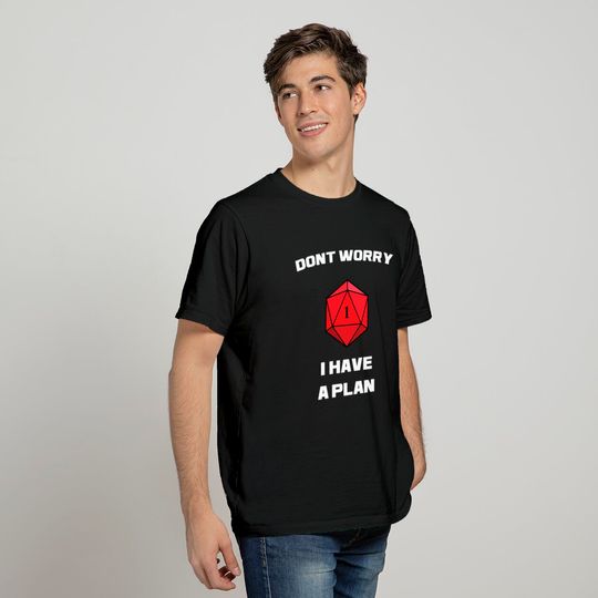Don't Worry I Have A Plan Roleplaying Dice D20 Game Master T Shirt