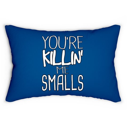 You're Killin Me Smalls Meme Lumbar Pillows