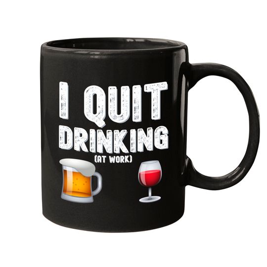 I Quit Drinking At Work - Beer Mug Glass of Wine Mugs