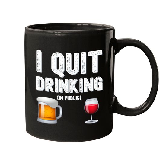 I QUIT DRINKING IN PUBLIC - Beer Mug Glass of Wine Mugs