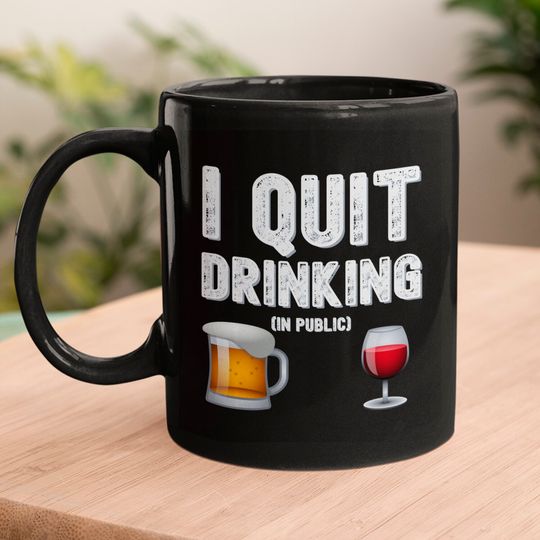 I QUIT DRINKING IN PUBLIC - Beer Mug Glass of Wine Mugs