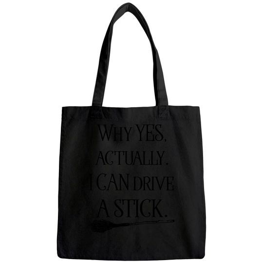 Womens Why Yes I Can Drive A Stick Funny Halloween Witch Sarcastic Cute Tote Bag