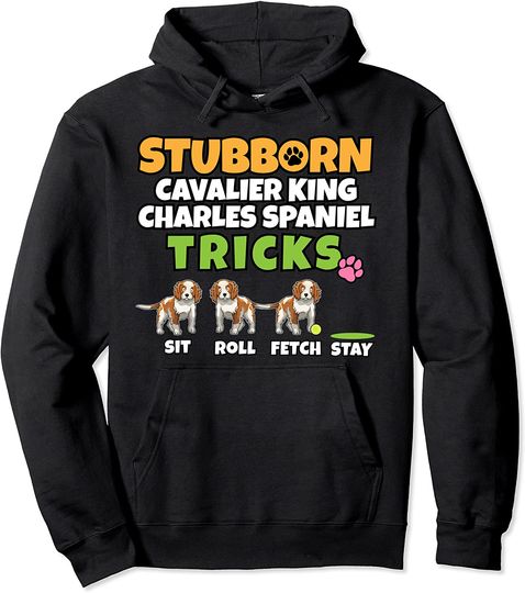 Stubborn Cavalier King Charles Spaniel Tricks Pullover Hoodie