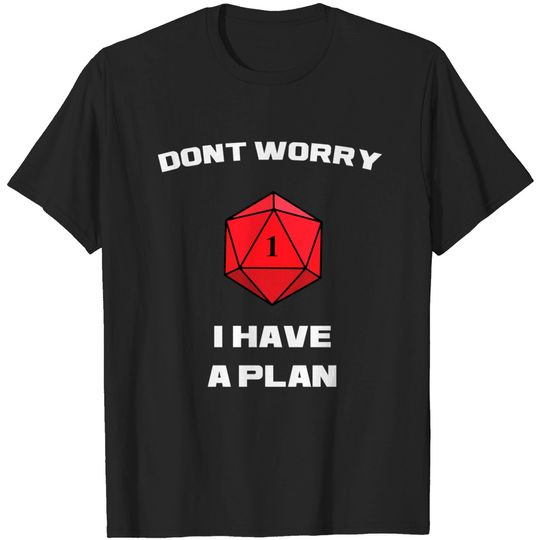 Don't Worry I Have A Plan Roleplaying Dice D20 Game Master T Shirt