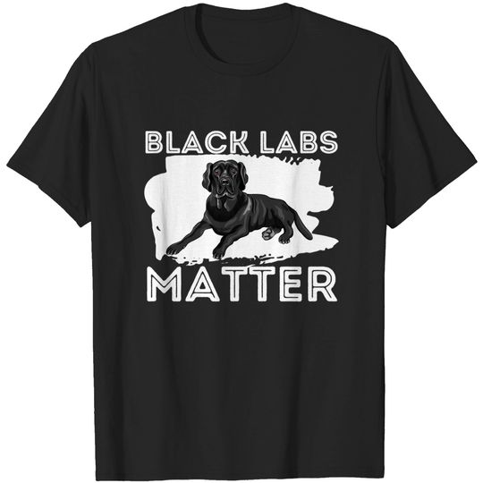 Black Labs Matter Labrador Retriever T Shirt